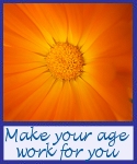 Make Your Age Work For You Make Your Age Work For You
